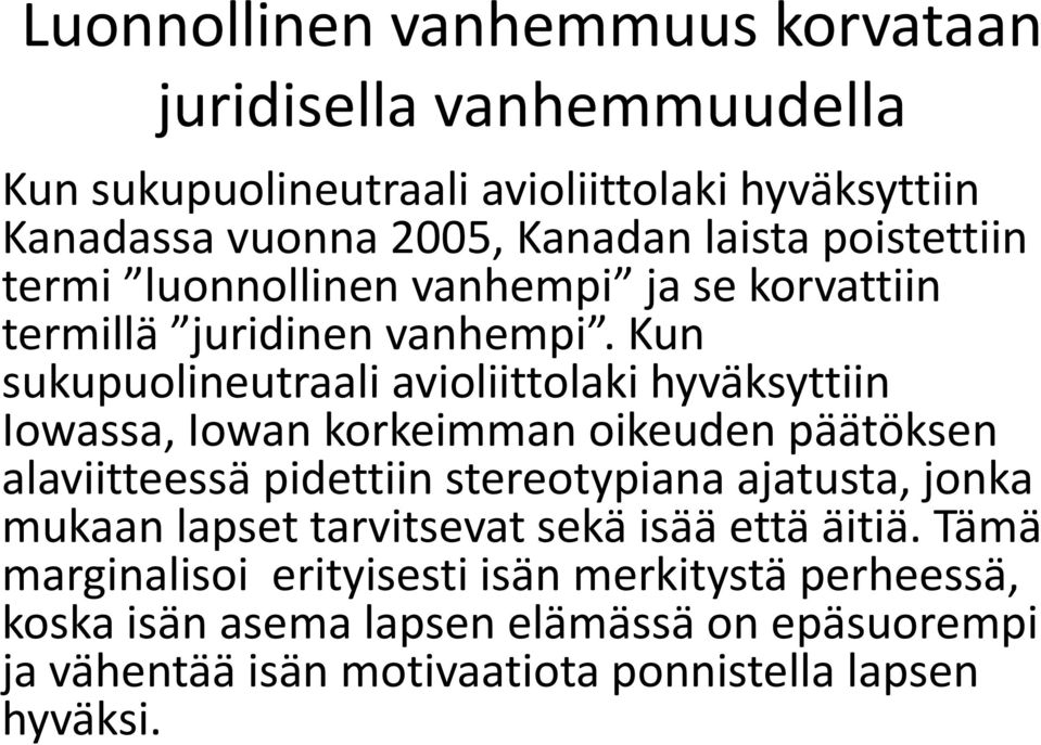 Kun sukupuolineutraali avioliittolaki hyväksyttiin Iowassa, Iowan korkeimman oikeuden päätöksen alaviitteessä pidettiin stereotypiana ajatusta,