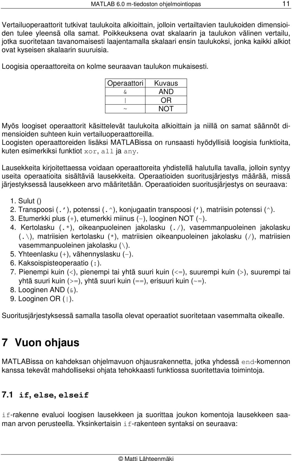 Loogisia operaattoreita on kolme seuraavan taulukon mukaisesti.