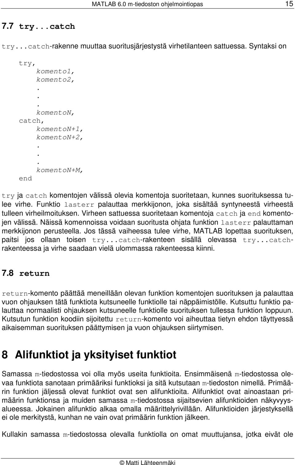 Funktio lasterr palauttaa merkkijonon, joka sisältää syntyneestä virheestä tulleen virheilmoituksen. Virheen sattuessa suoritetaan komentoja catch ja komentojen välissä.