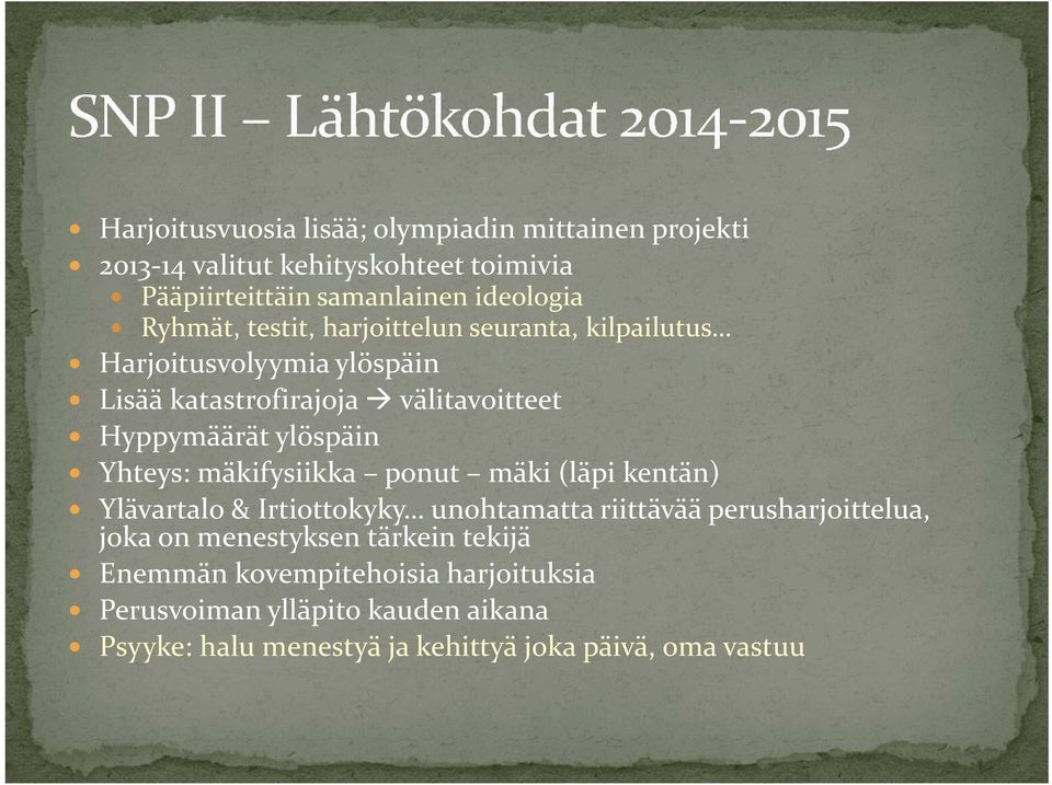 ylöspäin Yhteys: mäkifysiikka ponut mäki (läpi kentän) Ylävartalo & Irtiottokyky unohtamatta riittävää perusharjoittelua, joka on