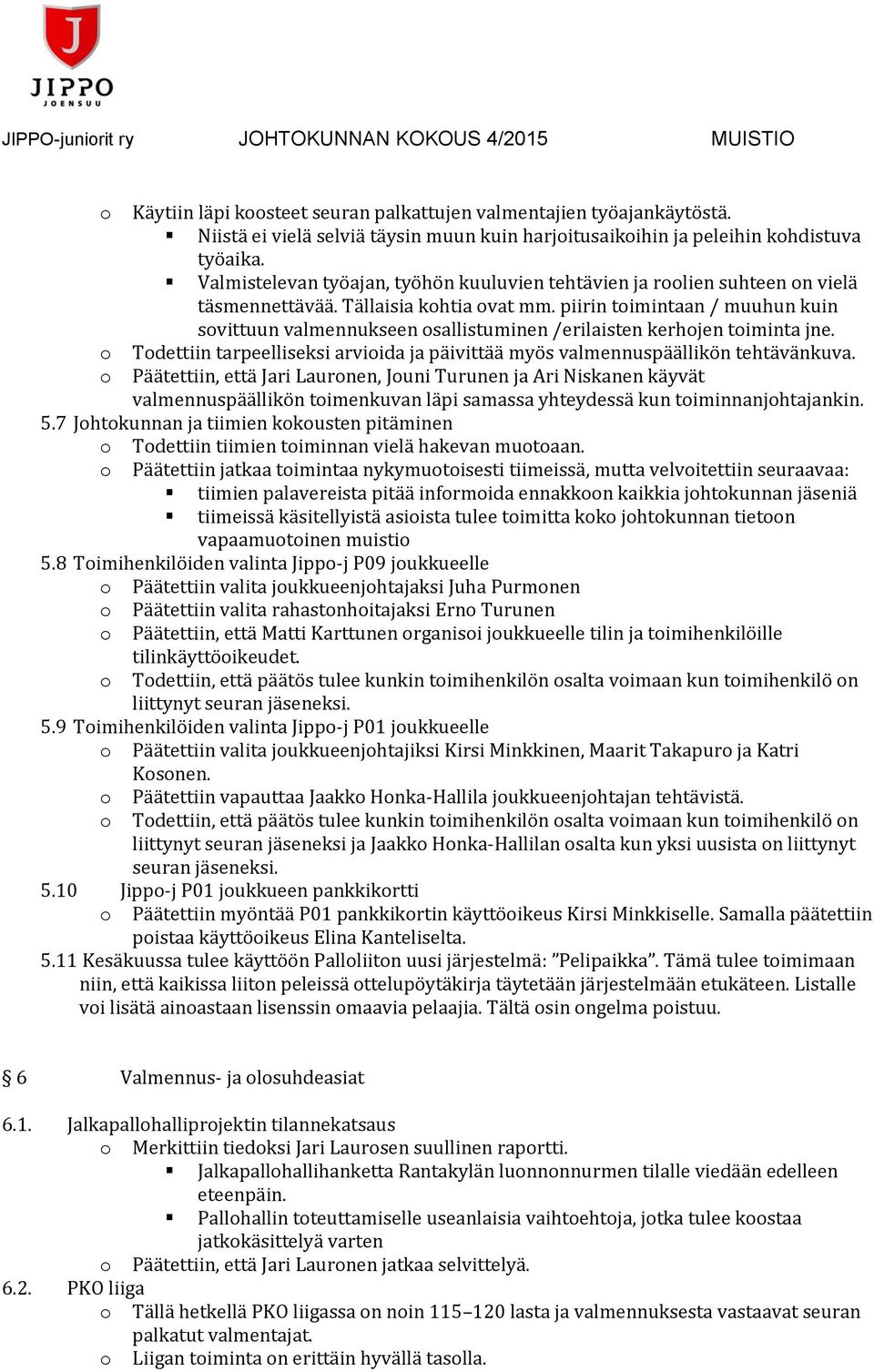 Tällaisia khtia vat mm. piirin timintaan / muuhun kuin svittuun valmennukseen sallistuminen /erilaisten kerhjen timinta jne.