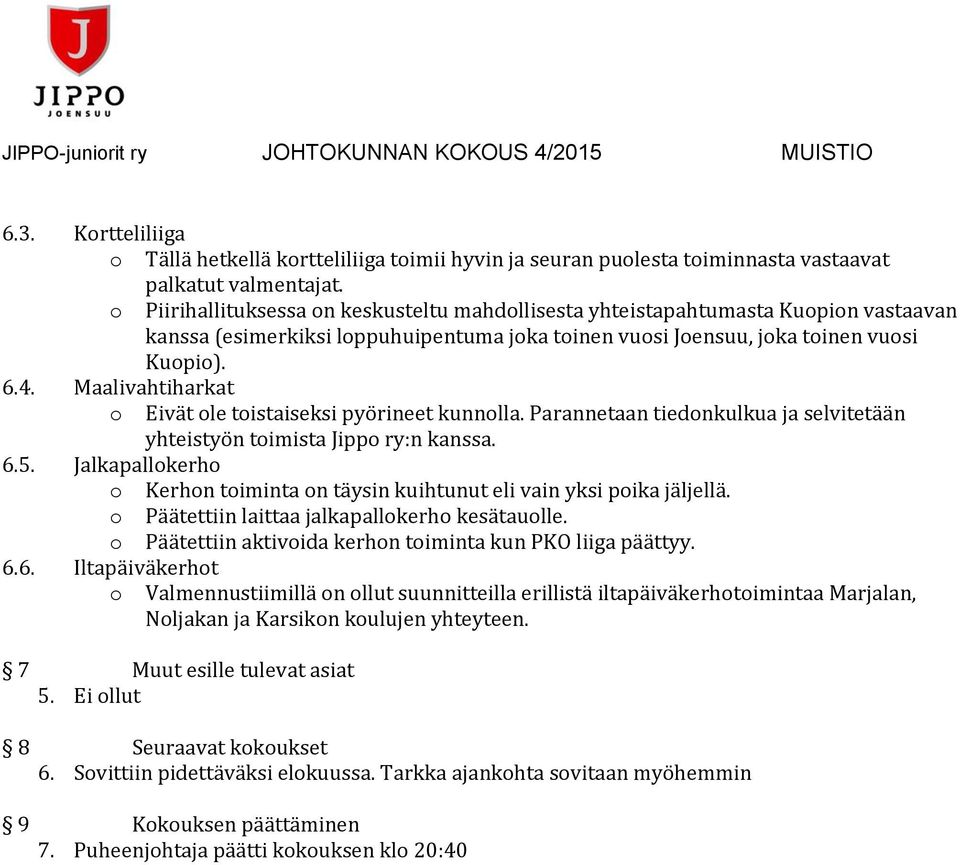 Maalivahtiharkat Eivät le tistaiseksi pyörineet kunnlla. Parannetaan tiednkulkua ja selvitetään yhteistyön timista Jipp ry:n kanssa. 6.5.