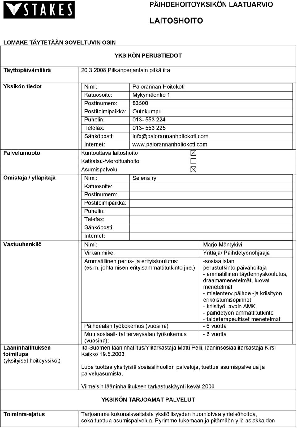225 Sähköposti: Internet: Kuntouttava laitoshoito Katkaisu-/vieroitushoito Asumispalvelu Omistaja / ylläpitäjä Nimi: Selena ry Katuosoite: Postinumero: Postitoimipaikka: Puhelin: Telefax: Sähköposti: