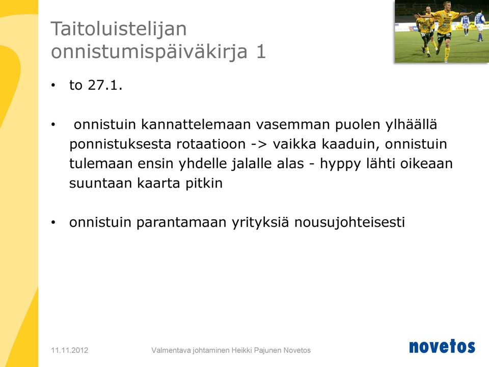 onnistuin kannattelemaan vasemman puolen ylhäällä ponnistuksesta rotaatioon ->