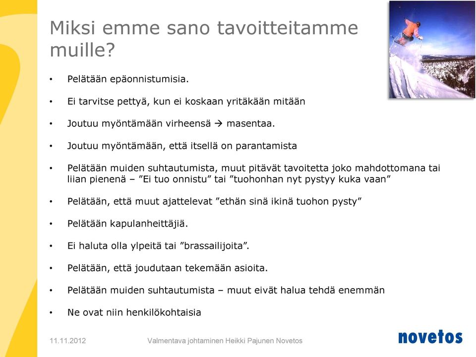 tuohonhan nyt pystyy kuka vaan Pelätään, että muut ajattelevat ethän sinä ikinä tuohon pysty Pelätään kapulanheittäjiä. Ei haluta olla ylpeitä tai brassailijoita.