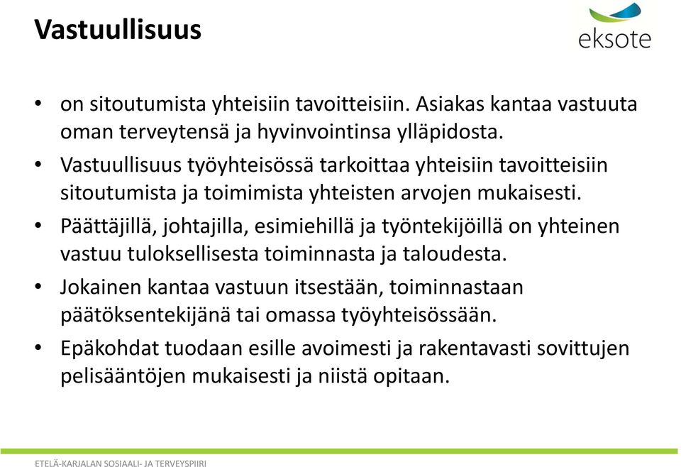 Päättäjillä, johtajilla, esimiehillä ja työntekijöillä on yhteinen vastuu tuloksellisesta toiminnasta ja taloudesta.