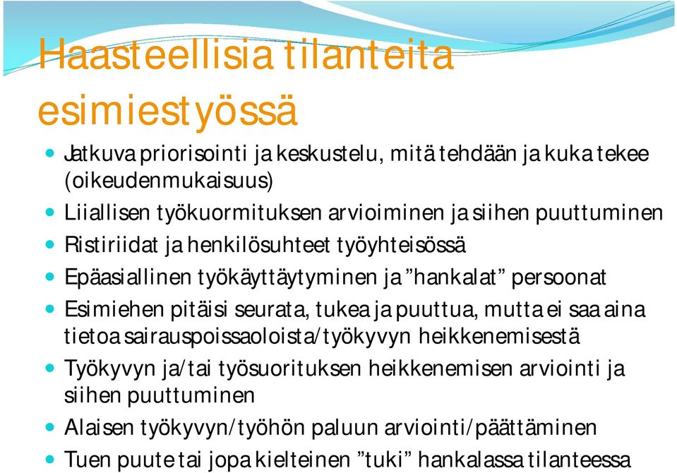 persoonat Esimiehen pitäisi seurata, tukea ja puuttua, mutta ei saa aina tietoa sairauspoissaoloista/työkyvyn heikkenemisestä Työkyvyn ja/tai
