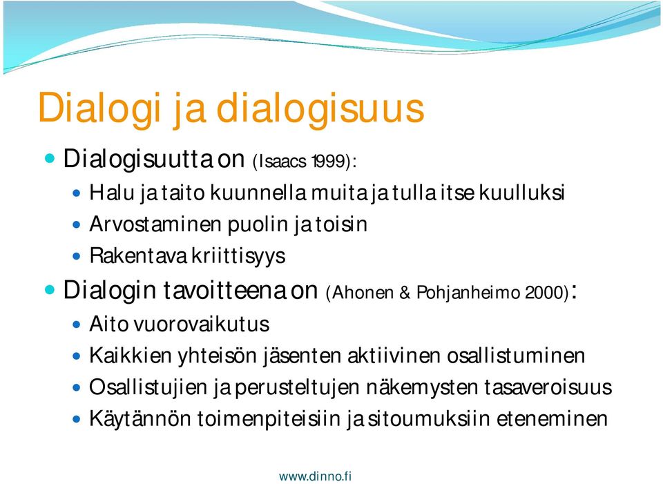 Pohjanheimo 2000): Aito vuorovaikutus Kaikkien yhteisön jäsenten aktiivinen osallistuminen