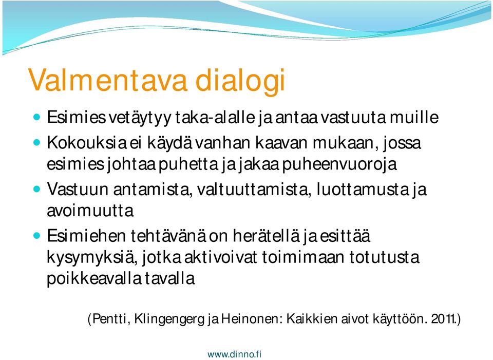 luottamusta ja avoimuutta Esimiehen tehtävänä on herätellä ja esittää kysymyksiä, jotka aktivoivat