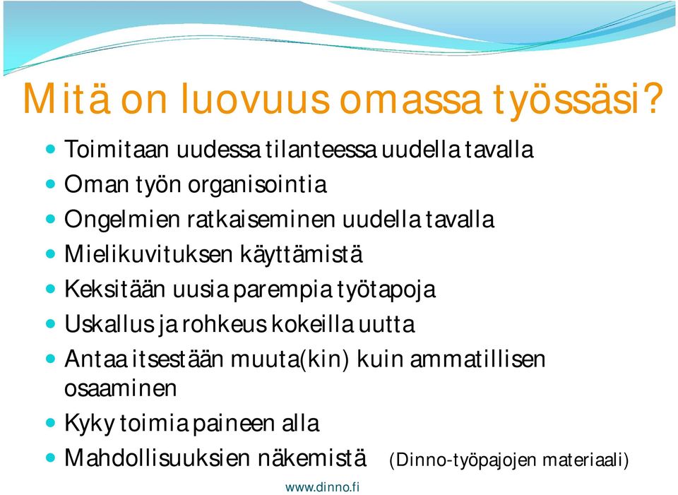 uudella tavalla Mielikuvituksen käyttämistä Keksitään uusia parempia työtapoja Uskallus ja