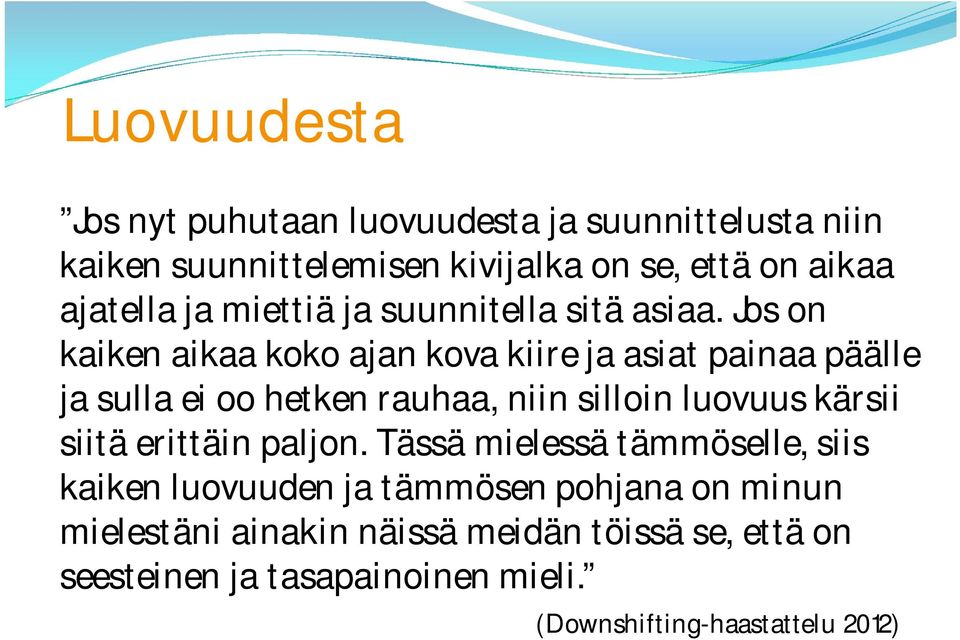 Jos on kaiken aikaa koko ajan kova kiire ja asiat painaa päälle ja sulla ei oo hetken rauhaa, niin silloin luovuus kärsii
