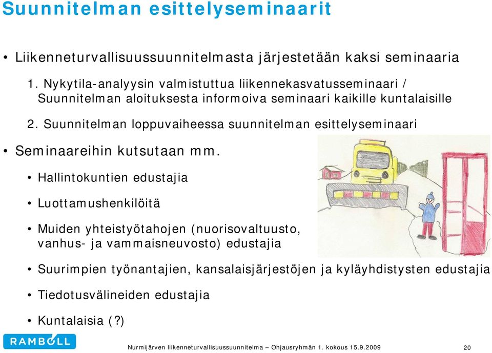 Suunnitelman loppuvaiheessa suunnitelman esittelyseminaari Seminaareihin kutsutaan mm.