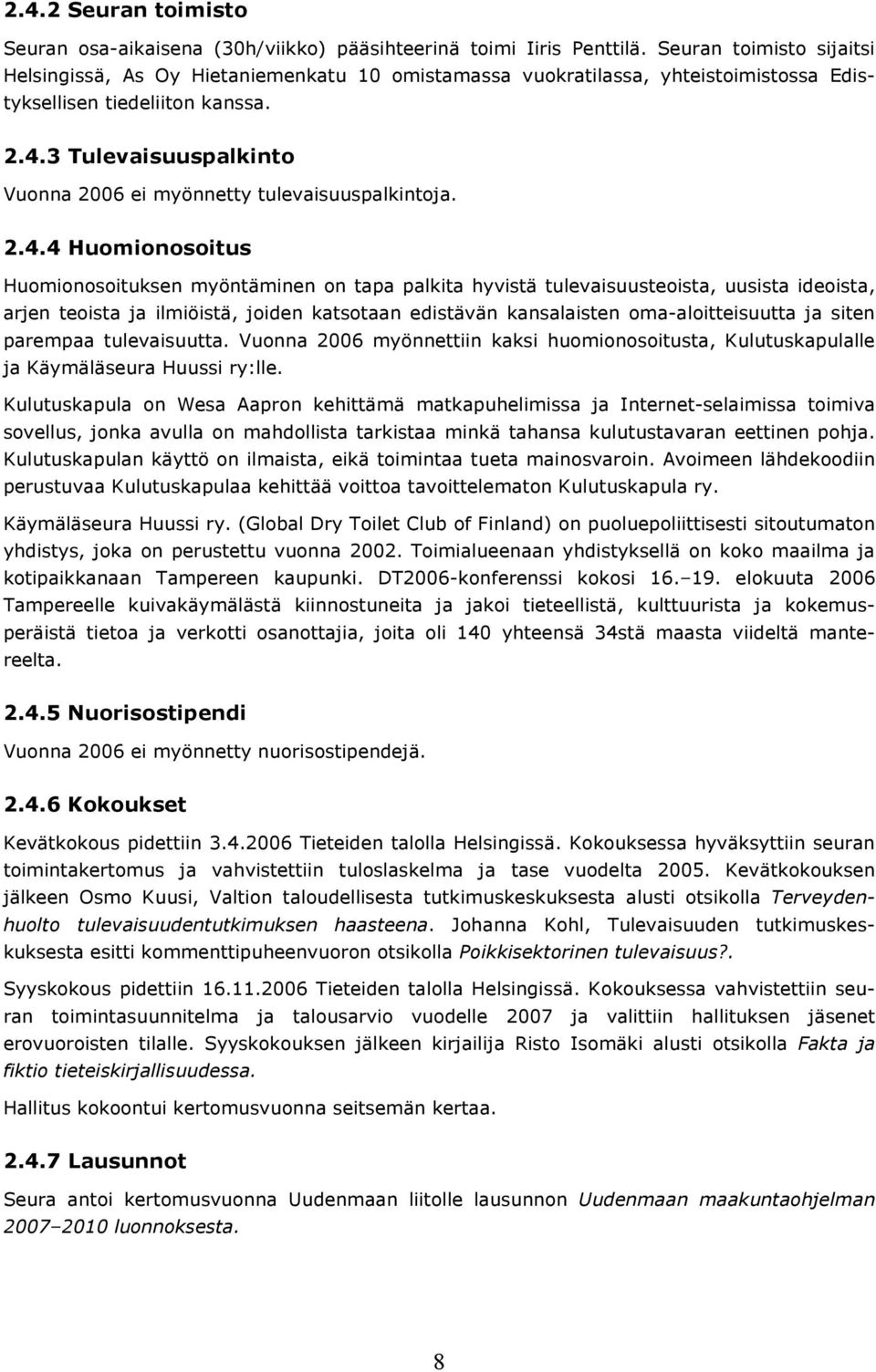 3 Tulevaisuuspalkinto Vuonna 2006 ei myönnetty tulevaisuuspalkintoja. 2.4.