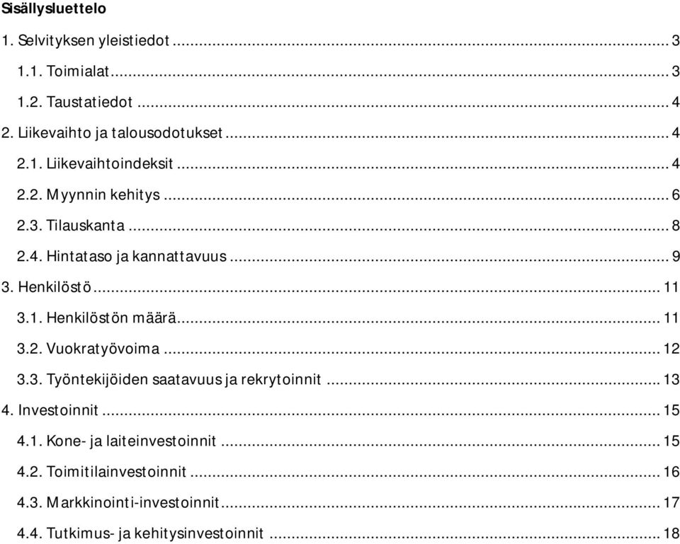 .. 11 3.2. Vuokratyövoima... 12 3.3. Työntekijöiden saatavuus ja rekrytoinnit... 13 4. Investoinnit... 15 4.1. Kone- ja laiteinvestoinnit.