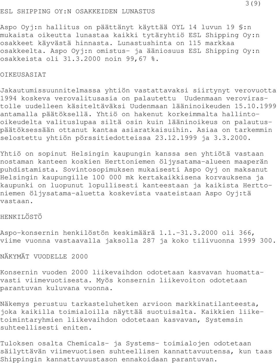 OIKEUSASIAT Jakautumissuunnitelmassa yhtiön vastattavaksi siirtynyt verovuotta 1994 koskeva verovalitusasia on palautettu Uudenmaan verovirastolle uudelleen käsiteltäväksi Uudenmaan lääninoikeuden 15.