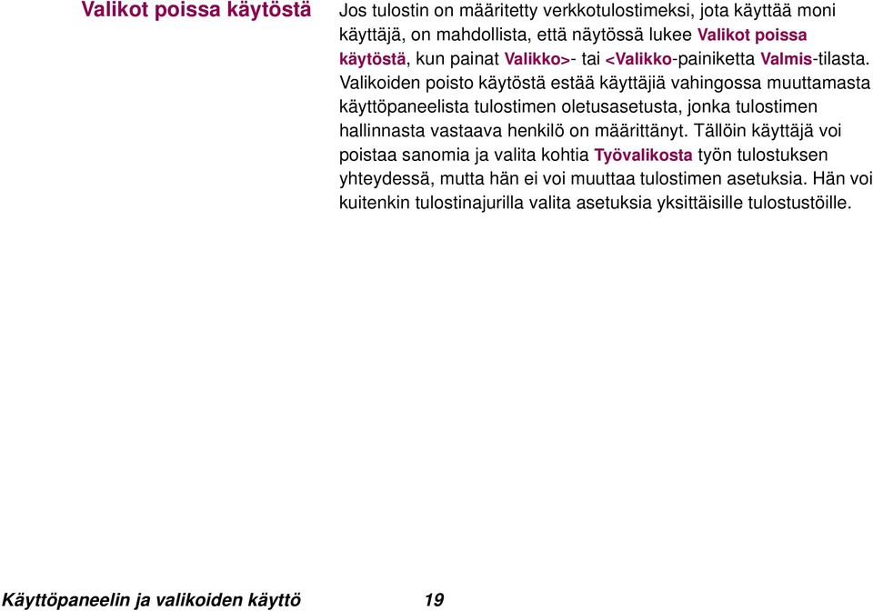 Valikoiden poisto käytöstä estää käyttäjiä vahingossa muuttamasta käyttöpaneelista tulostimen oletusasetusta, jonka tulostimen hallinnasta vastaava henkilö on