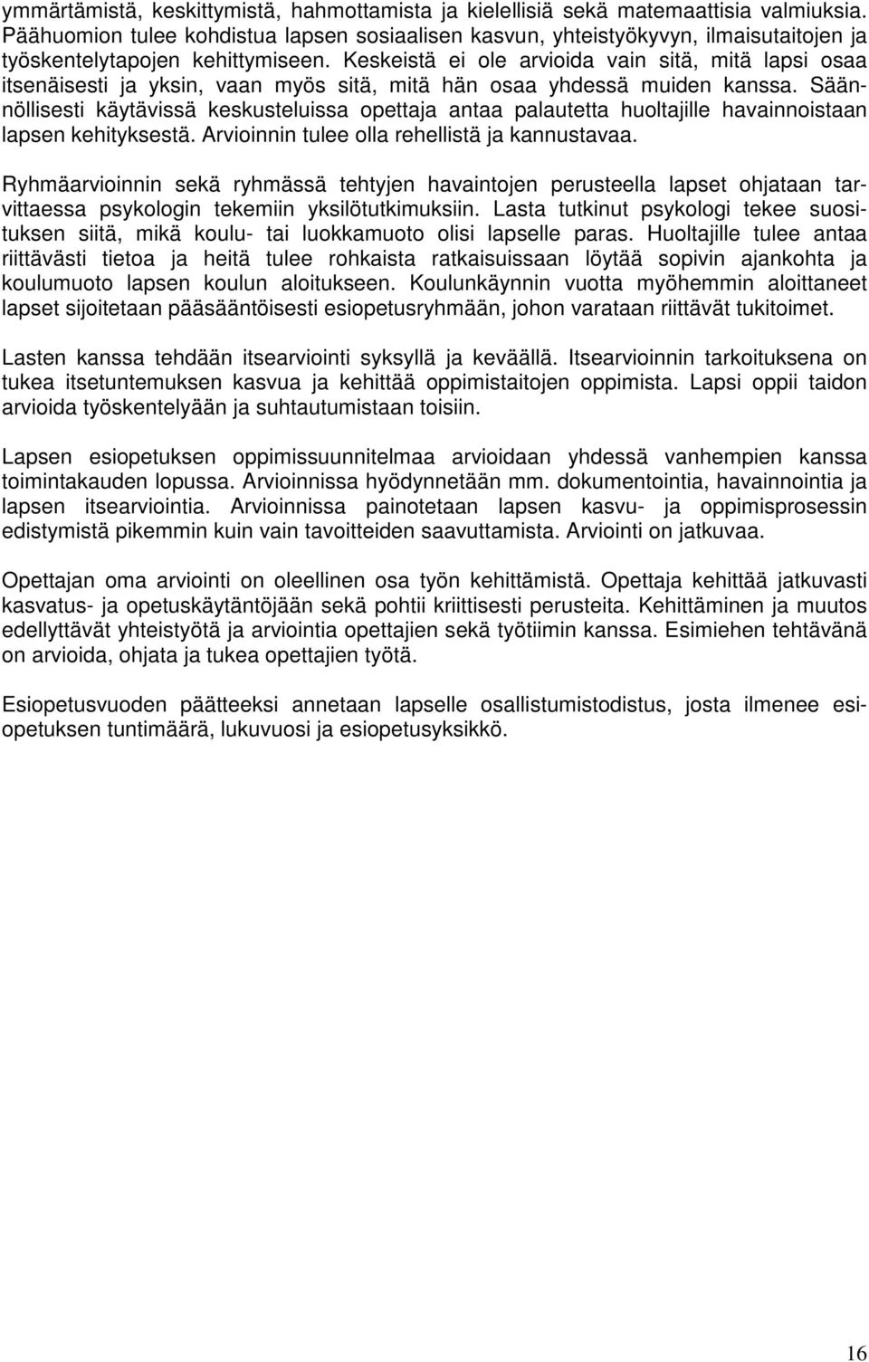 Keskeistä ei ole arvioida vain sitä, mitä lapsi osaa itsenäisesti ja yksin, vaan myös sitä, mitä hän osaa yhdessä muiden kanssa.