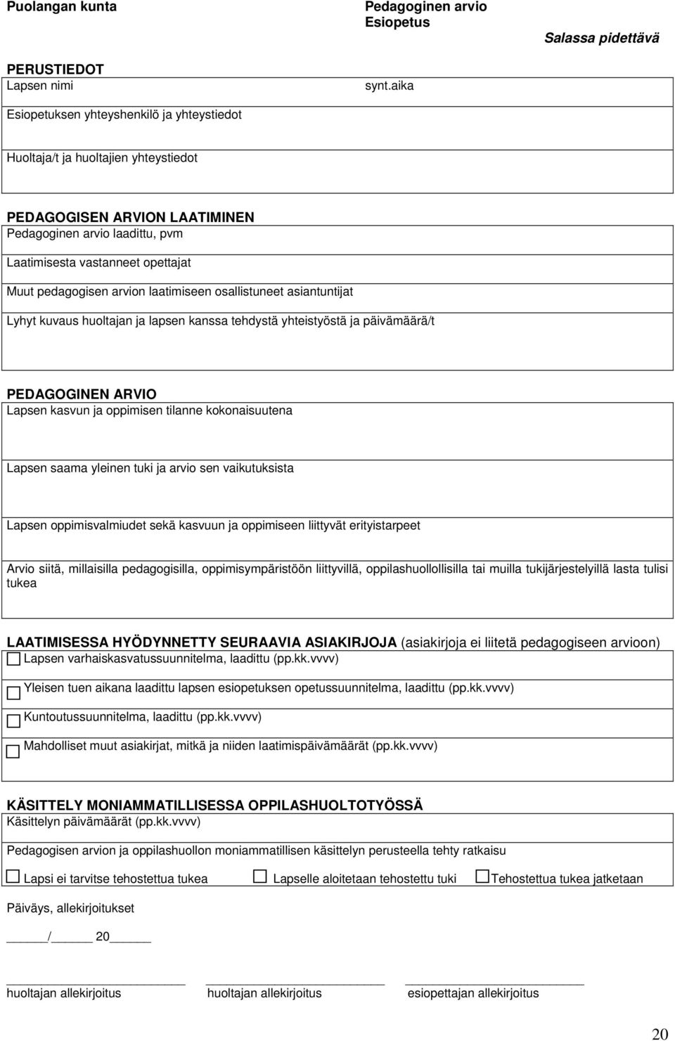 osallistuneet asiantuntijat Lyhyt kuvaus huoltajan ja lapsen kanssa tehdystä yhteistyöstä ja päivämäärä/t PEDAGOGINEN ARVIO Lapsen kasvun ja oppimisen tilanne kokonaisuutena Lapsen saama yleinen tuki