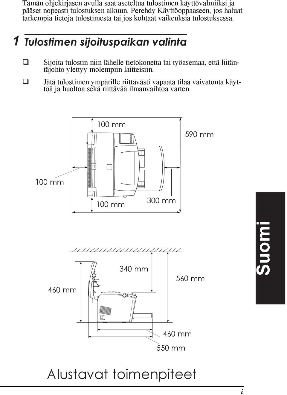 1 Tulostimen sijoituspaikan valinta q q Sijoita tulostin niin lšhelle tietokonetta tai tyšasemaa, ettš liitšntšjohto ylettyy molempiin