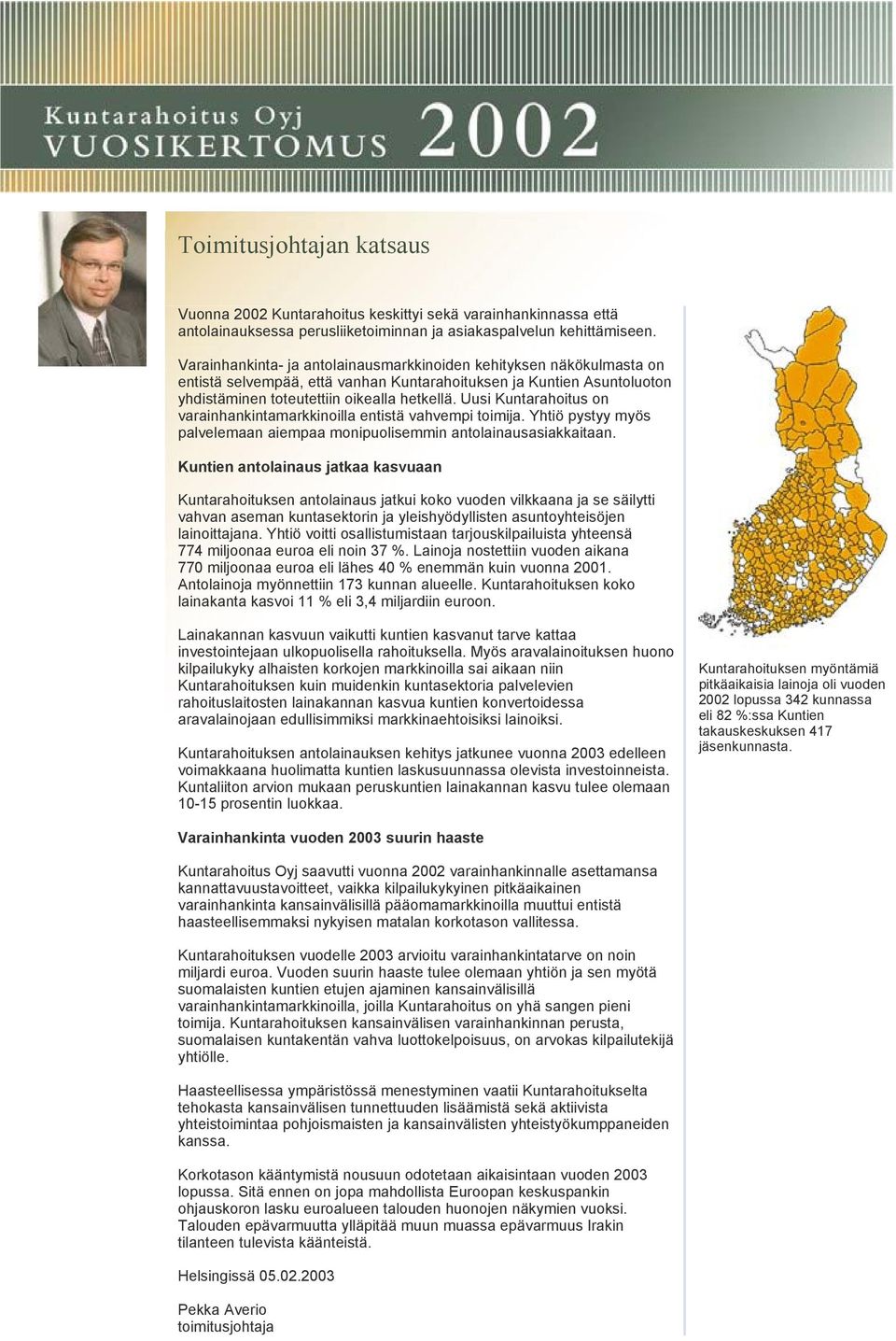 Uusi Kuntarahoitus on varainhankintamarkkinoilla entistä vahvempi toimija. Yhtiö pystyy myös palvelemaan aiempaa monipuolisemmin antolainausasiakkaitaan.