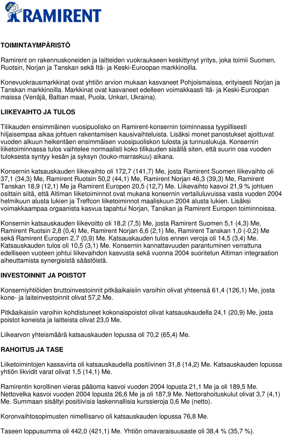 Markkinat ovat kasvaneet edelleen voimakkaasti Itä- ja Keski-Euroopan maissa (Venäjä, Baltian maat, Puola, Unkari, Ukraina).