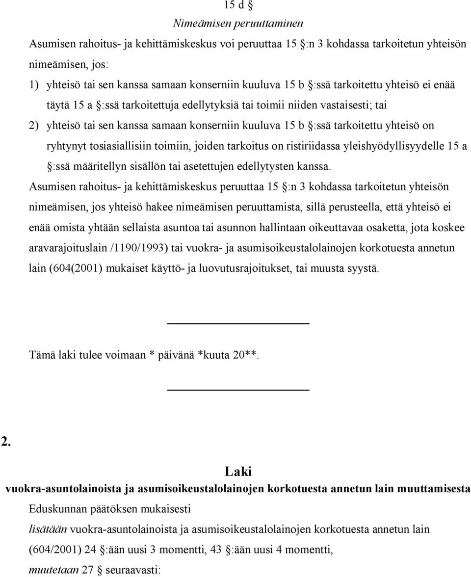 tosiasiallisiin toimiin, joiden tarkoitus on ristiriidassa yleishyödyllisyydelle 15 a :ssä määritellyn sisällön tai asetettujen edellytysten kanssa.