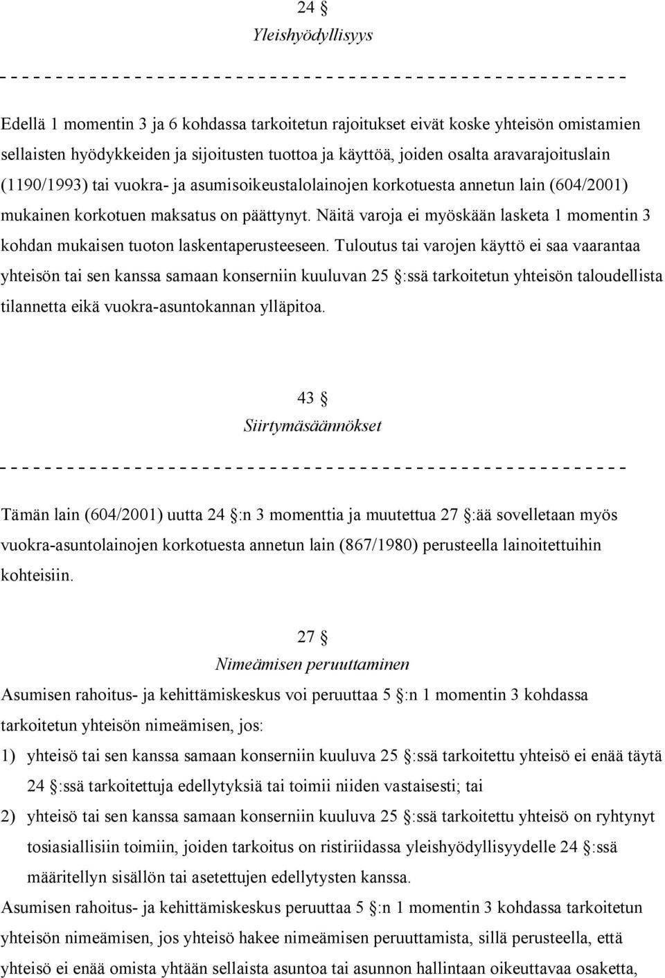 Näitä varoja ei myöskään lasketa 1 momentin 3 kohdan mukaisen tuoton laskentaperusteeseen.