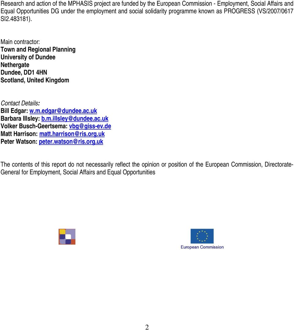 Main contractor: Town and Regional Planning University of Dundee Nethergate Dundee, DD1 4HN Scotland, United Kingdom Contact Details: Bill Edgar: w.m.edgar@dundee.ac.uk Barbara Illsley: b.m.illsley@dundee.