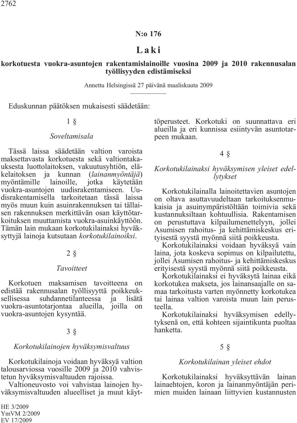 (lainanmyöntäjä) myöntämille lainoille, jotka käytetään vuokra-asuntojen uudisrakentamiseen.