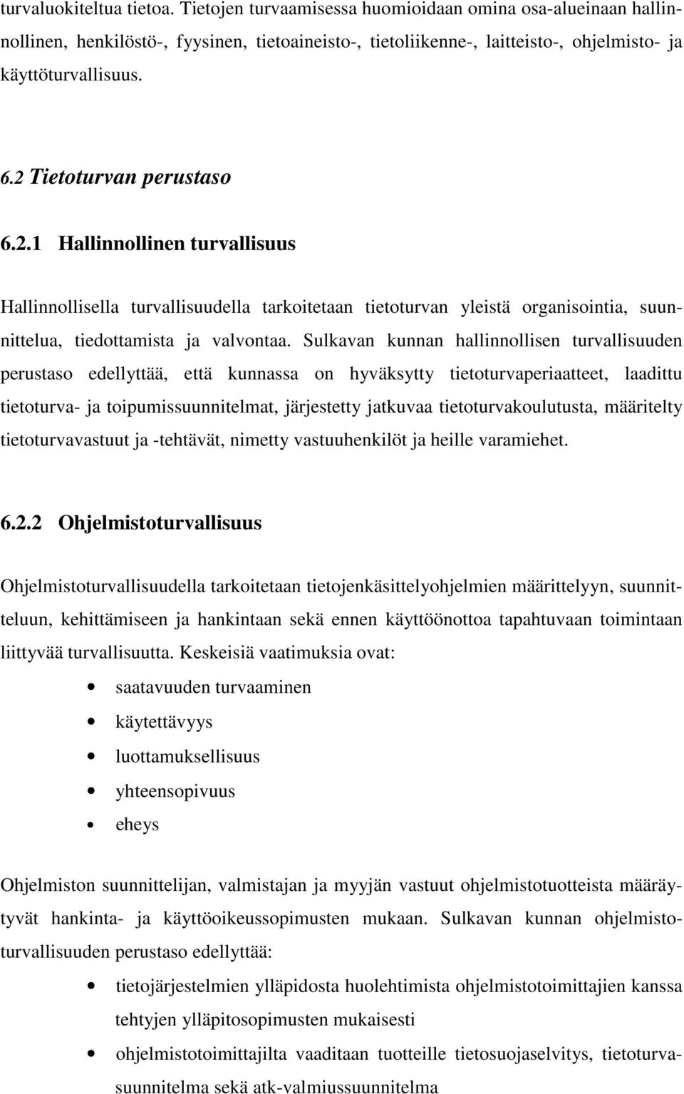 Sulkavan kunnan hallinnollisen turvallisuuden perustaso edellyttää, että kunnassa on hyväksytty tietoturvaperiaatteet, laadittu tietoturva- ja toipumissuunnitelmat, järjestetty jatkuvaa