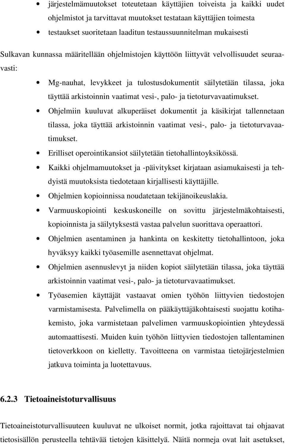 palo- ja tietoturvavaatimukset. Ohjelmiin kuuluvat alkuperäiset dokumentit ja käsikirjat tallennetaan tilassa, joka täyttää arkistoinnin vaatimat vesi-, palo- ja tietoturvavaatimukset.
