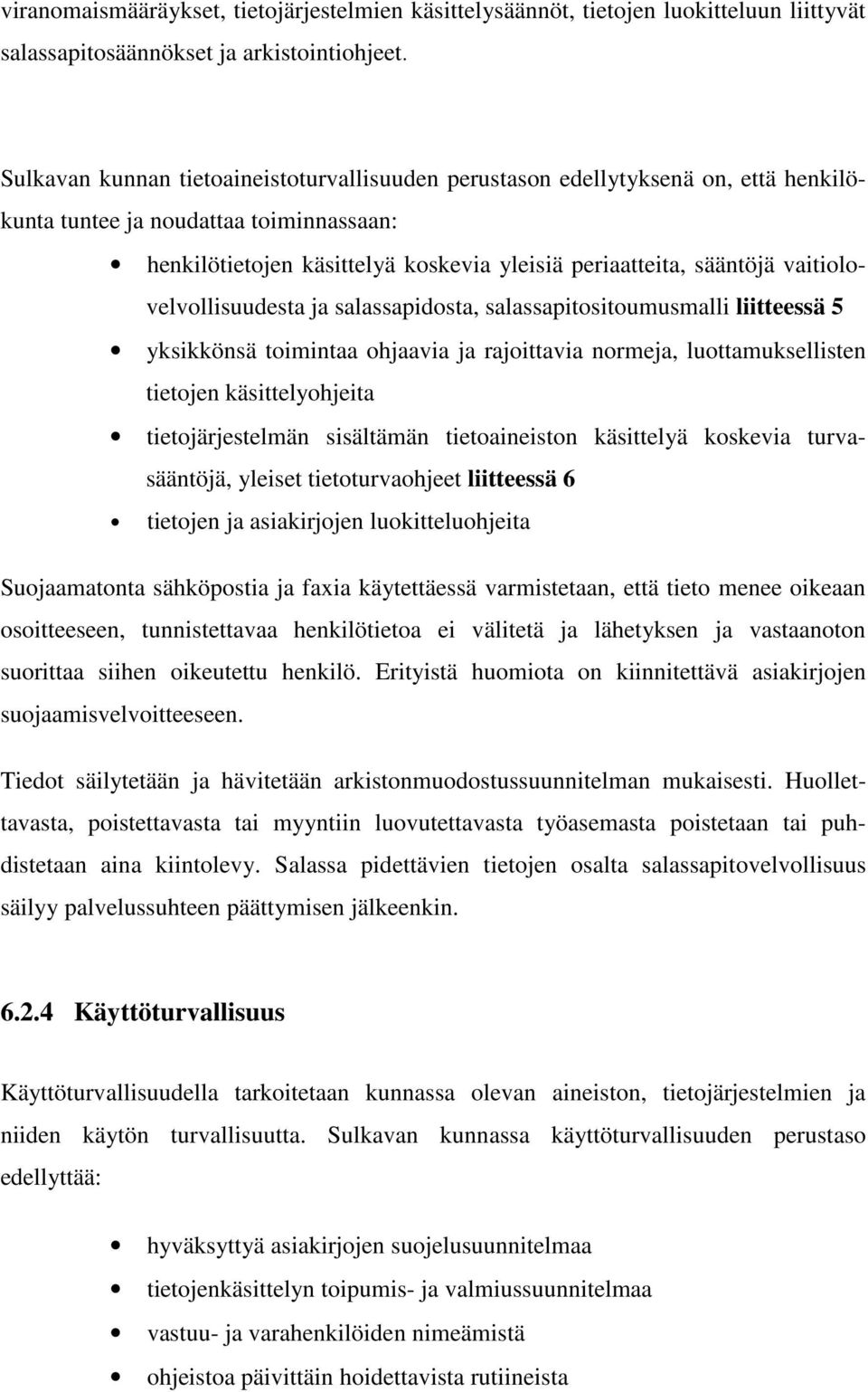 vaitiolovelvollisuudesta ja salassapidosta, salassapitositoumusmalli liitteessä 5 yksikkönsä toimintaa ohjaavia ja rajoittavia normeja, luottamuksellisten tietojen käsittelyohjeita tietojärjestelmän