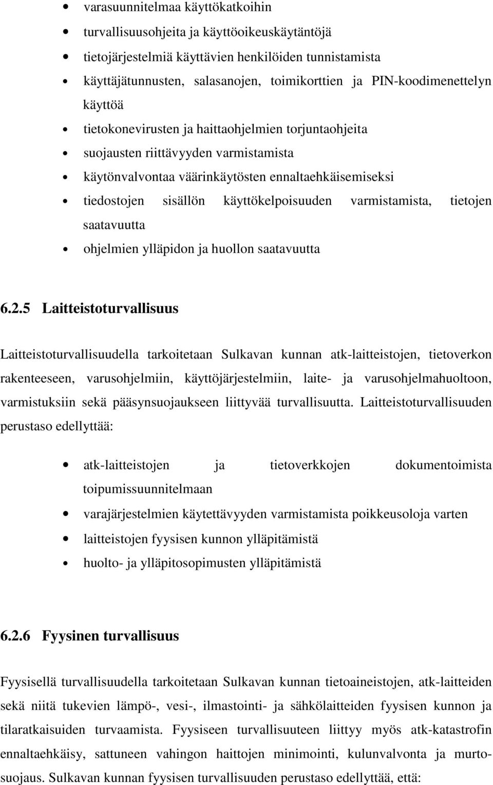 käyttökelpoisuuden varmistamista, tietojen saatavuutta ohjelmien ylläpidon ja huollon saatavuutta 6.2.