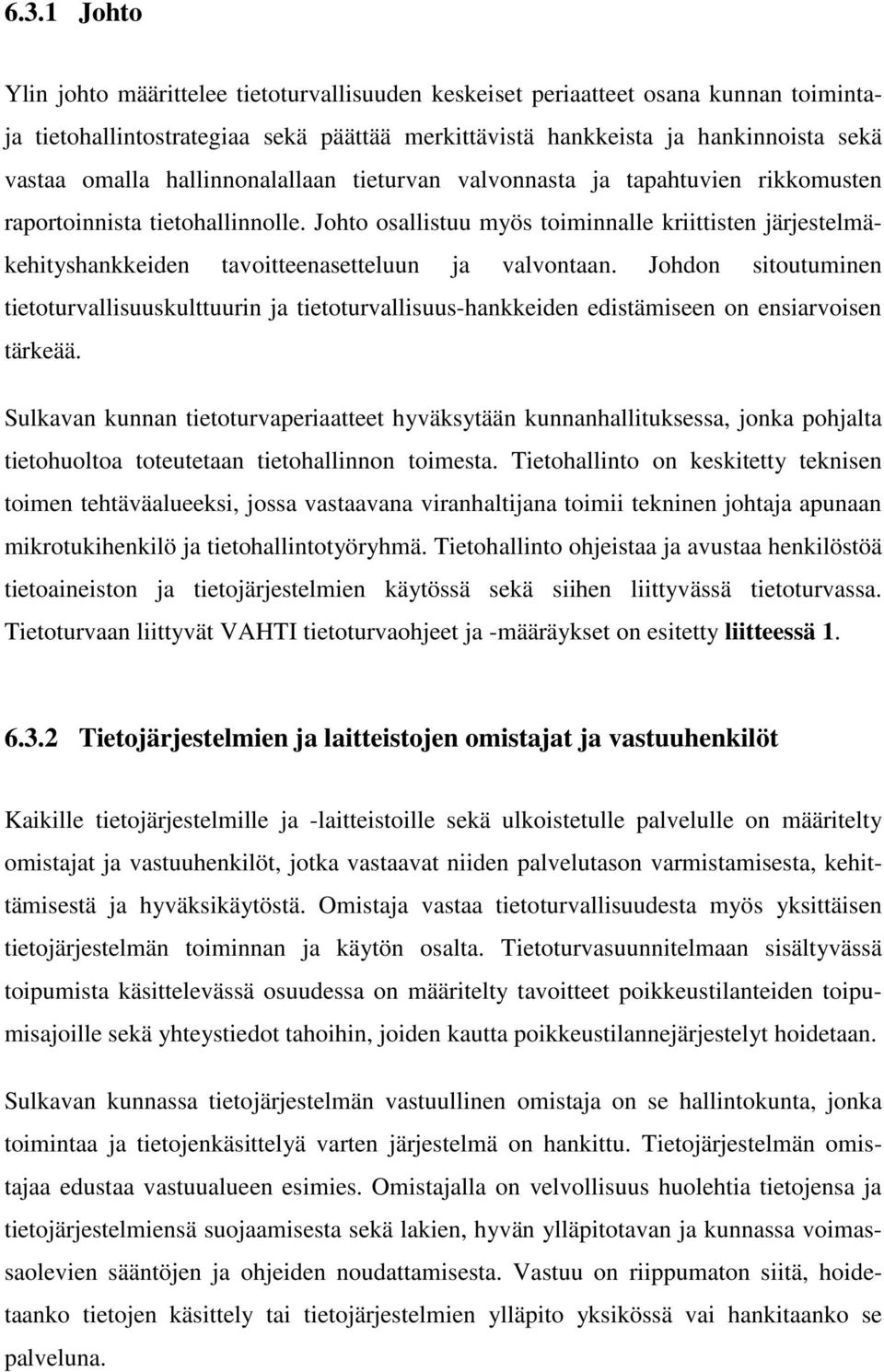 Johto osallistuu myös toiminnalle kriittisten järjestelmäkehityshankkeiden tavoitteenasetteluun ja valvontaan.