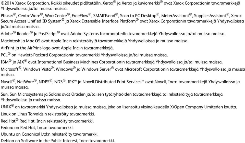 Corporationin tavaramerkkejä Yhdysvalloissa ja/tai muissa maissa. Adobe Reader ja PostScript ovat Adobe Systems Incorporatedin tavaramerkkejä Yhdysvalloissa ja/tai muissa maissa.