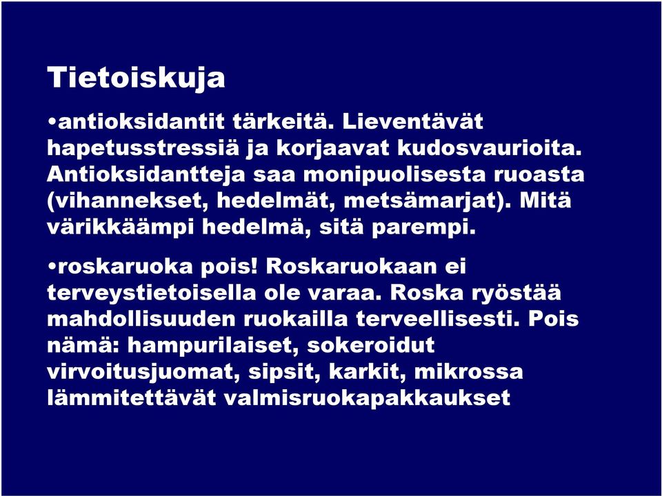 Mitä värikkäämpi hedelmä, sitä parempi. roskaruoka pois! Roskaruokaan ei terveystietoisella ole varaa.