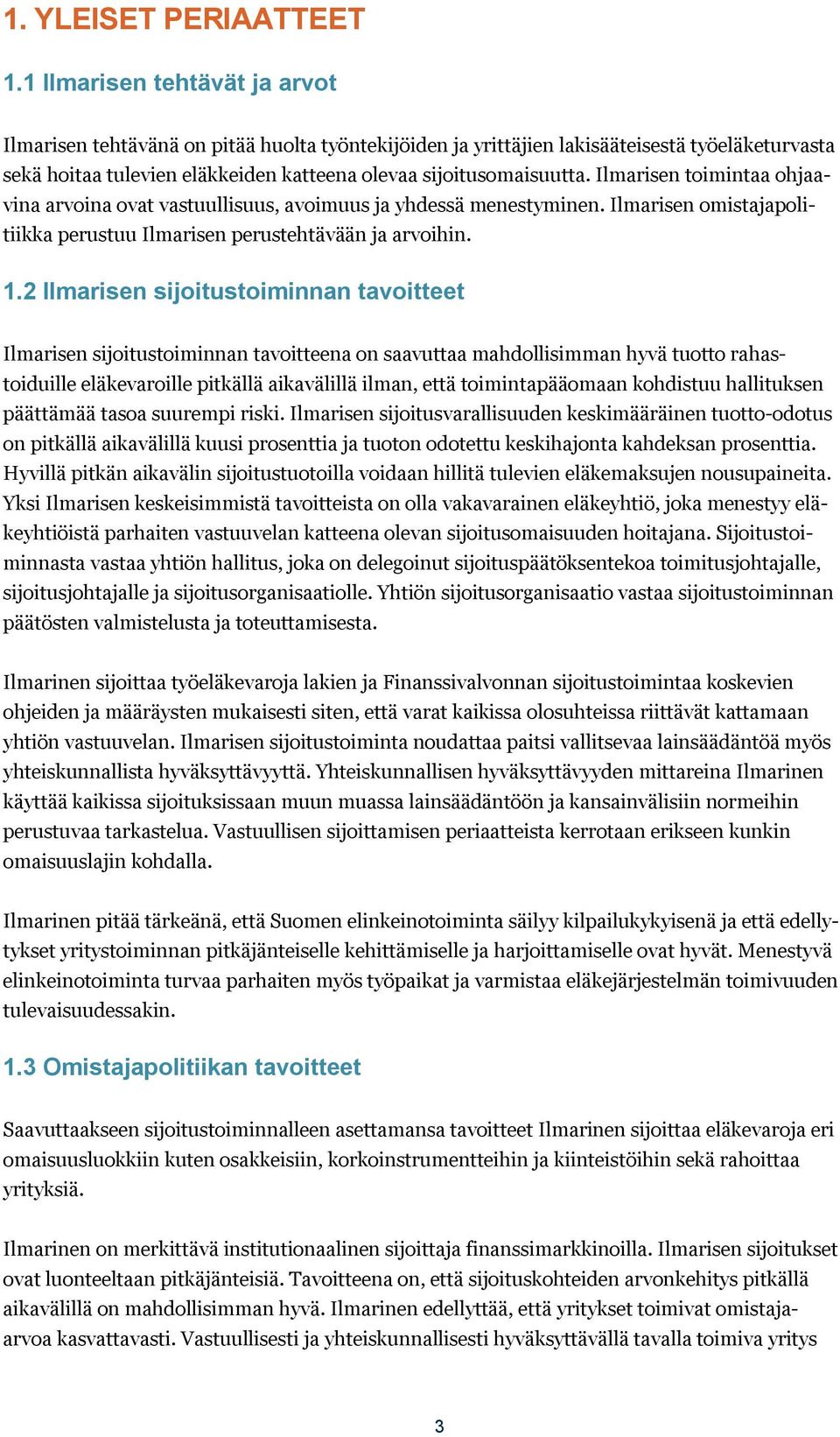 Ilmarisen toimintaa ohjaavina arvoina ovat vastuullisuus, avoimuus ja yhdessä menestyminen. Ilmarisen omistajapolitiikka perustuu Ilmarisen perustehtävään ja arvoihin. 1.