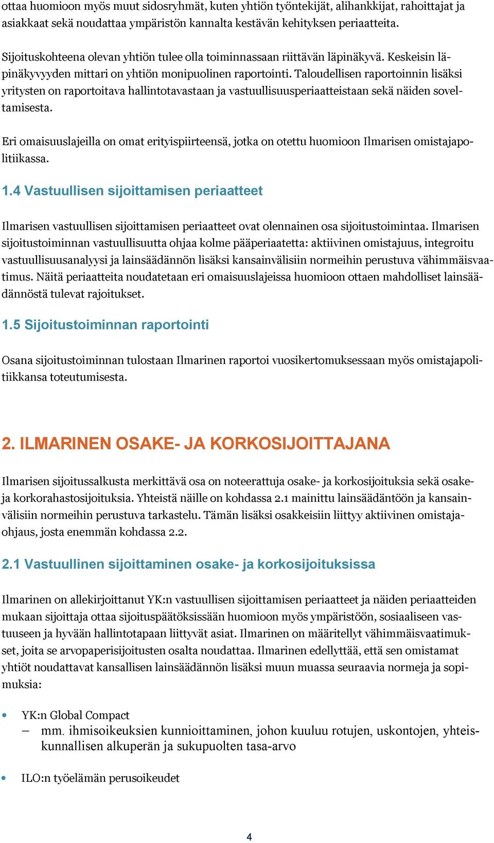 Taloudellisen raportoinnin lisäksi yritysten on raportoitava hallintotavastaan ja vastuullisuusperiaatteistaan sekä näiden soveltamisesta.