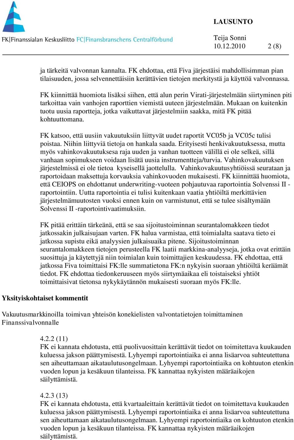 Mukaan on kuitenkin tuotu uusia raportteja, jotka vaikuttavat järjestelmiin saakka, mitä FK pitää kohtuuttomana.