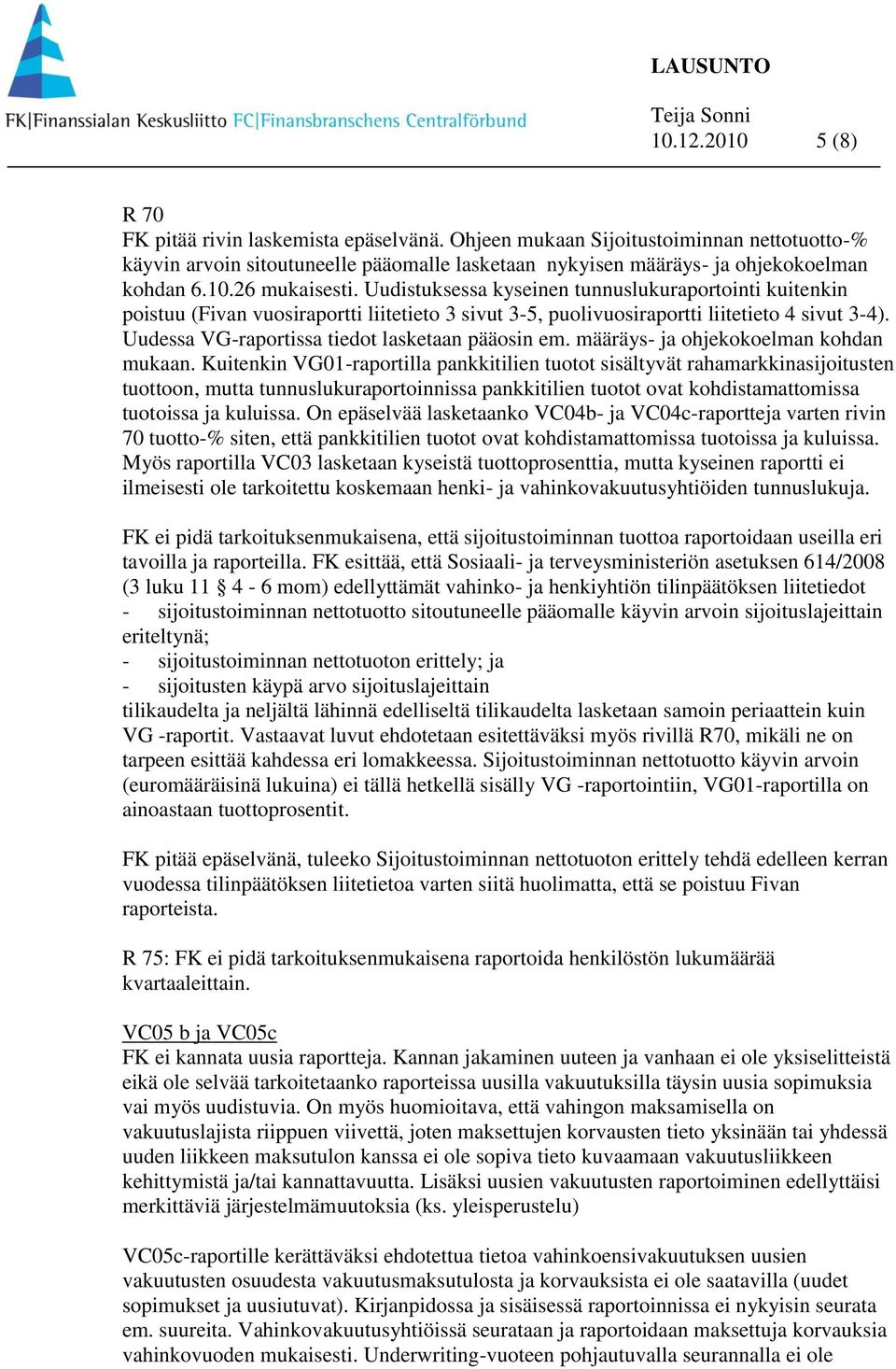 Uudessa VG-raportissa tiedot lasketaan pääosin em. määräys- ja ohjekokoelman kohdan mukaan.