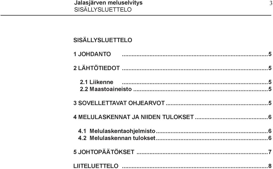 ..5 3 SOVELLETTAVAT OHJEARVOT...5 4 MELULASKENNAT JA NIIDEN TULOKSET...6 4.