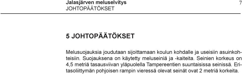 Suojauksena on käytetty meluseiniä ja -kaiteita.