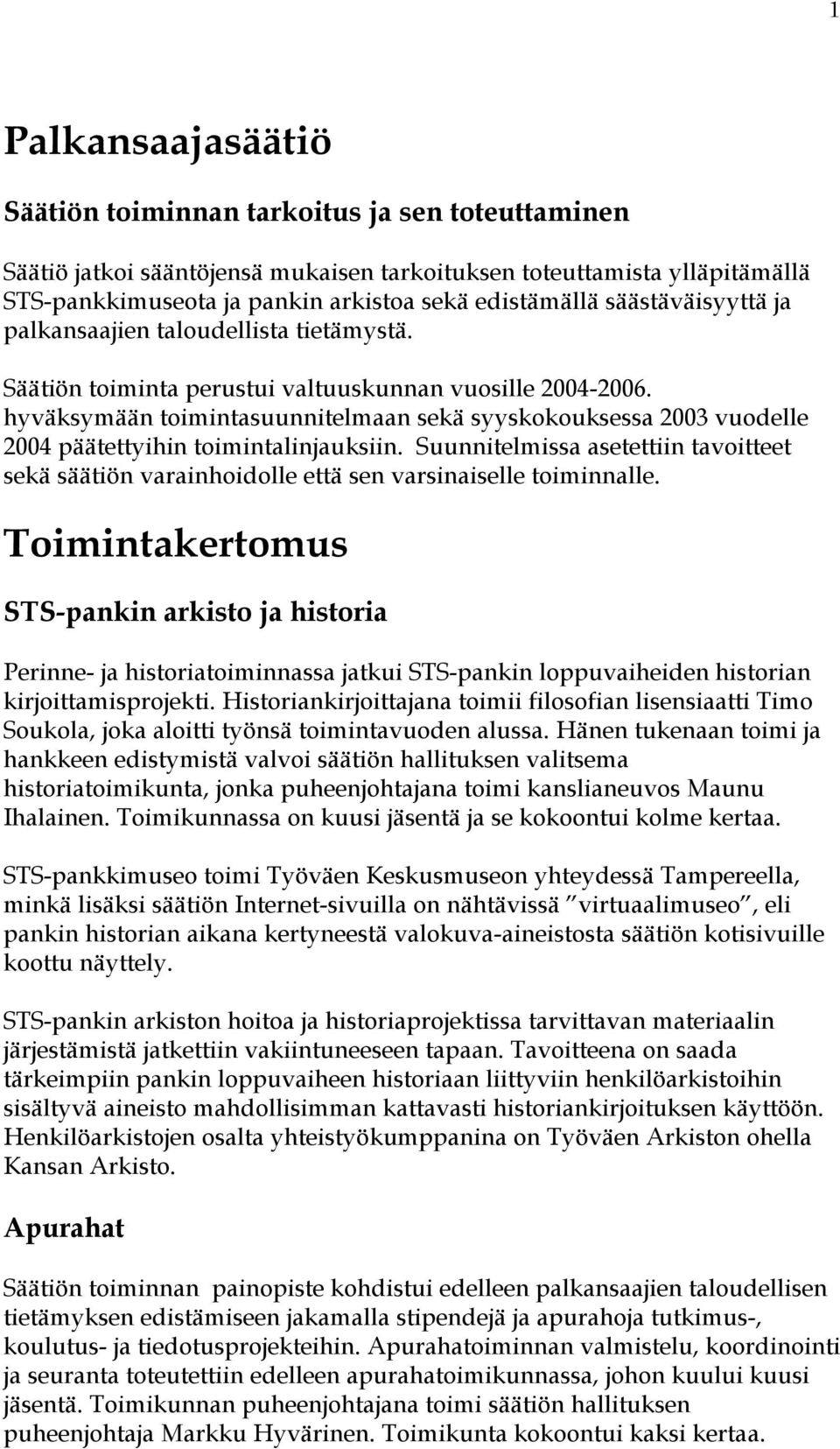 hyväksymään toimintasuunnitelmaan sekä syyskokouksessa 2003 vuodelle 2004 päätettyihin toimintalinjauksiin.