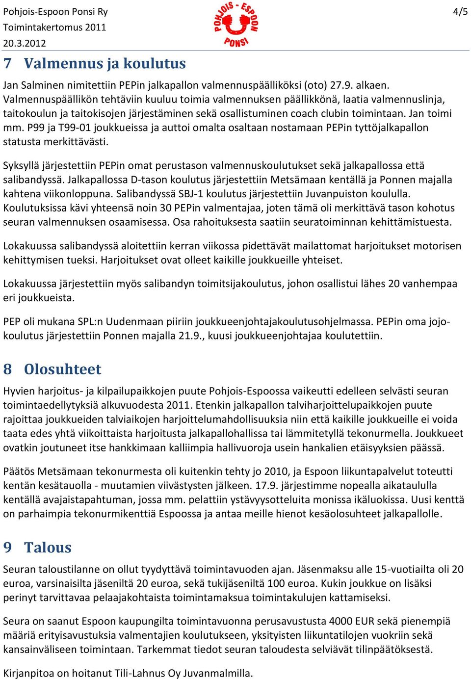 P99 ja T99-01 joukkueissa ja auttoi omalta osaltaan nostamaan PEPin tyttöjalkapallon statusta merkittävästi.