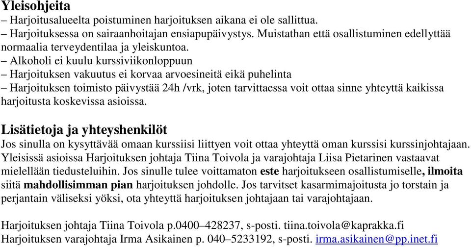 Alkoholi ei kuulu kurssiviikonloppuun Harjoituksen vakuutus ei korvaa arvoesineitä eikä puhelinta Harjoituksen toimisto päivystää 24h /vrk, joten tarvittaessa voit ottaa sinne yhteyttä kaikissa