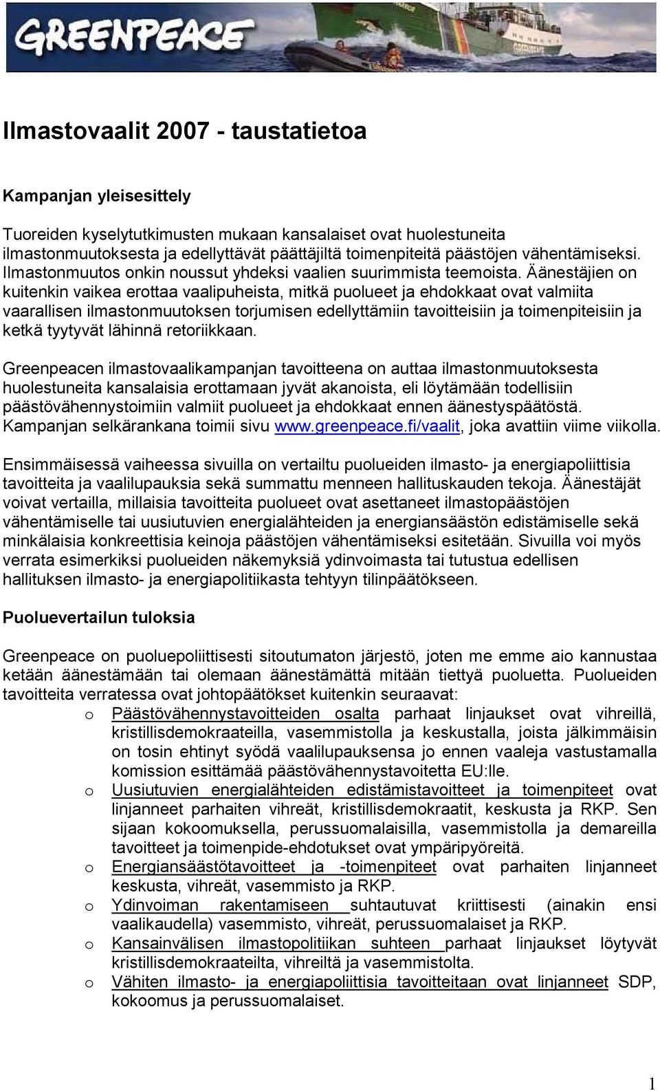 Äänestäjien on kuitenkin vaikea erottaa vaalipuheista, mitkä puolueet ja ehdokkaat ovat valmiita vaarallisen ilmastonmuutoksen torjumisen edellyttämiin tavoitteisiin ja toimenpiteisiin ja ketkä