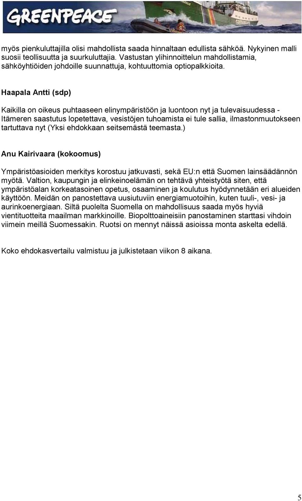 Haapala Antti (sdp) Kaikilla on oikeus puhtaaseen elinympäristöön ja luontoon nyt ja tulevaisuudessa - Itämeren saastutus lopetettava, vesistöjen tuhoamista ei tule sallia, ilmastonmuutokseen