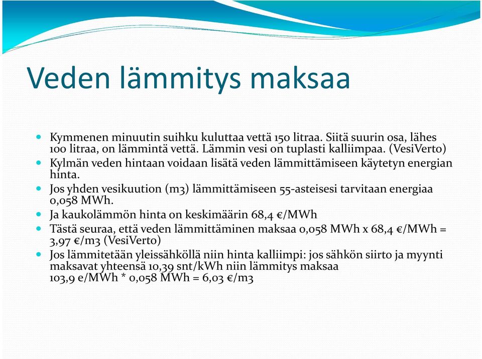 Jos yhden vesikuution (m3) lämmittämiseen 55 asteisesi tarvitaan energiaa 0,058 MWh.