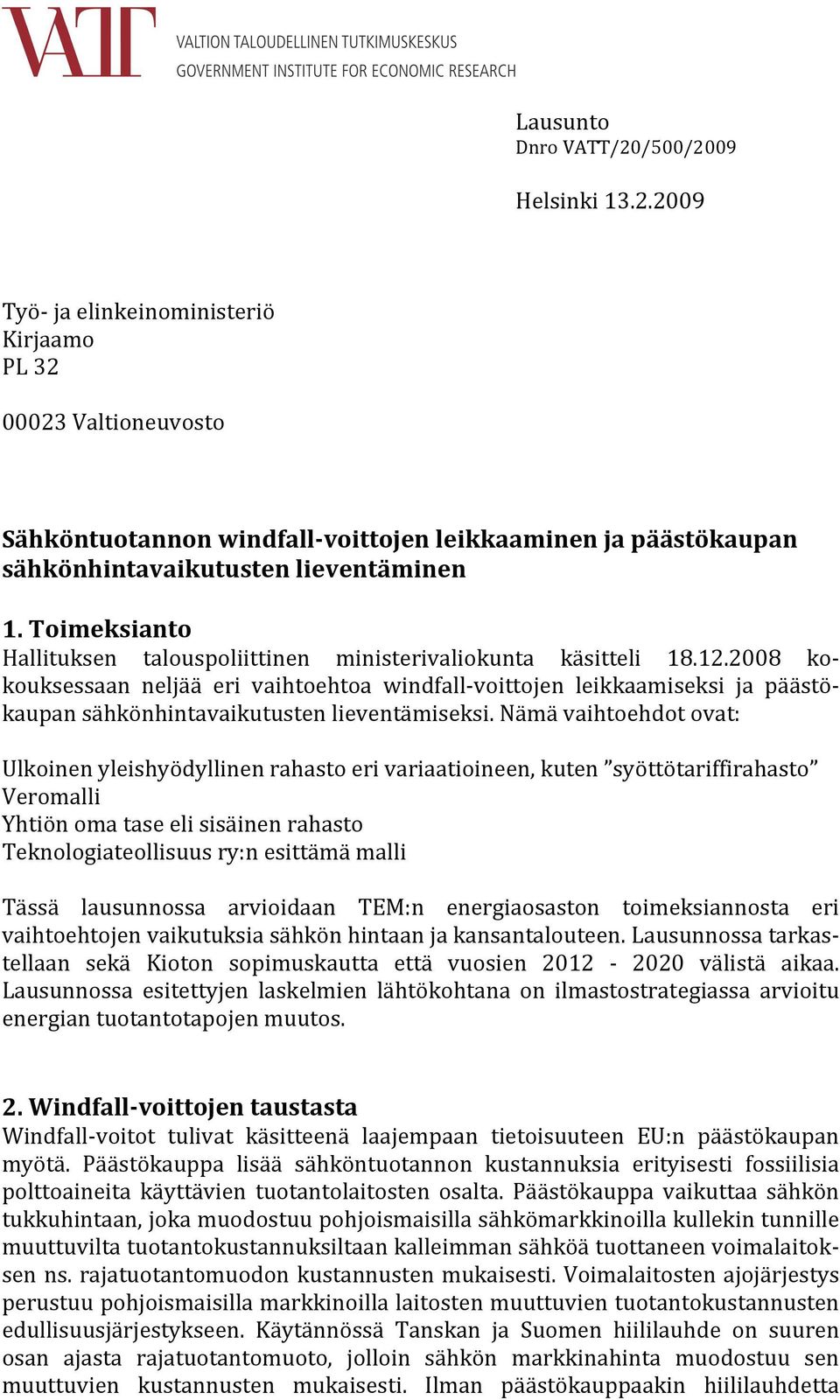 28 kokouksessaan neljää eri vaihtoehtoa windfall voittojen leikkaamiseksi ja päästökaupan sähkönhintavaikutusten lieventämiseksi.