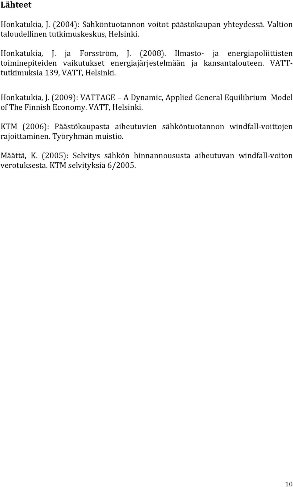 (): VATTAGE A Dynamic, Applied General Equilibrium Model of The Finnish Economy. VATT, Helsinki.